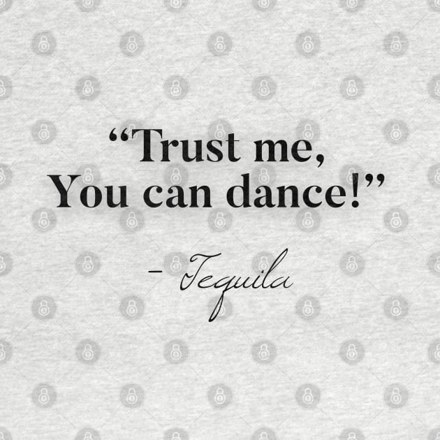 Trust me you can dance - Tequila by Raw Designs LDN